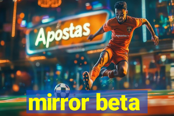 mirror beta